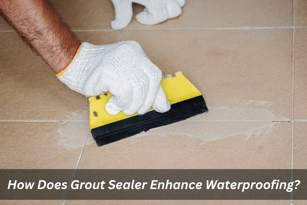 Image presents How Does Grout Sealer Enhance Waterproofing